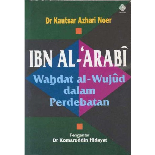 Ibn Arabi Wahdat Al Wujud Dalam Perdebatan - Kautsar Azhari Noer -