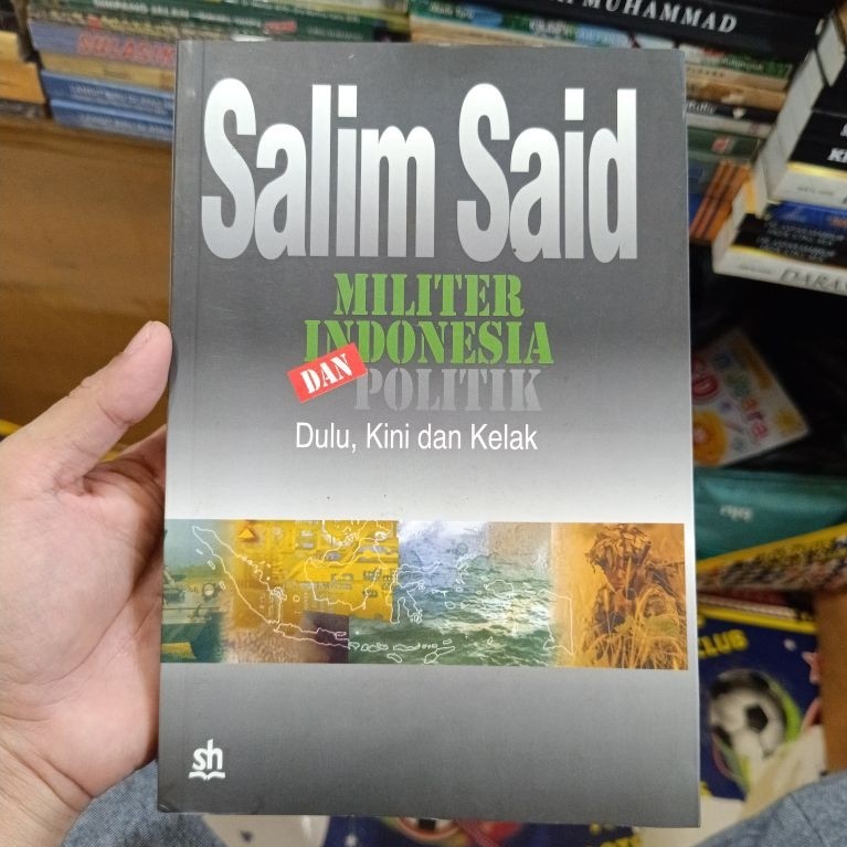 Salim Said Militer Indonesia Dan Politik Dulu, Kini Dan Kelak