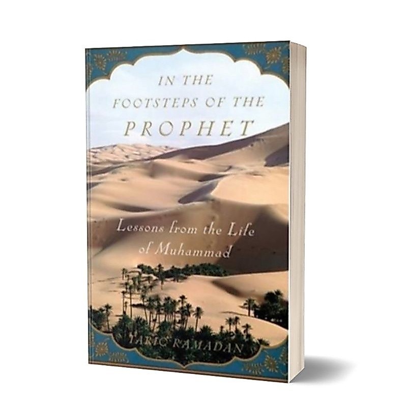 In the Footsteps of the Prophet: Lessons from the Life of Muhammad Tariq Ramadan