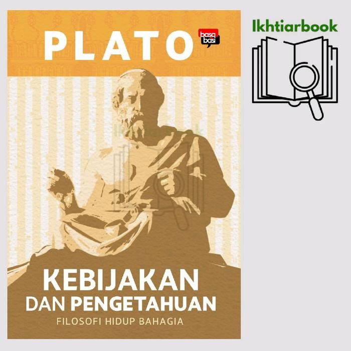 Buku Kebijakan dan Pengetahuan; Filosofi Hidup Bahagia - Plato - Basabasi