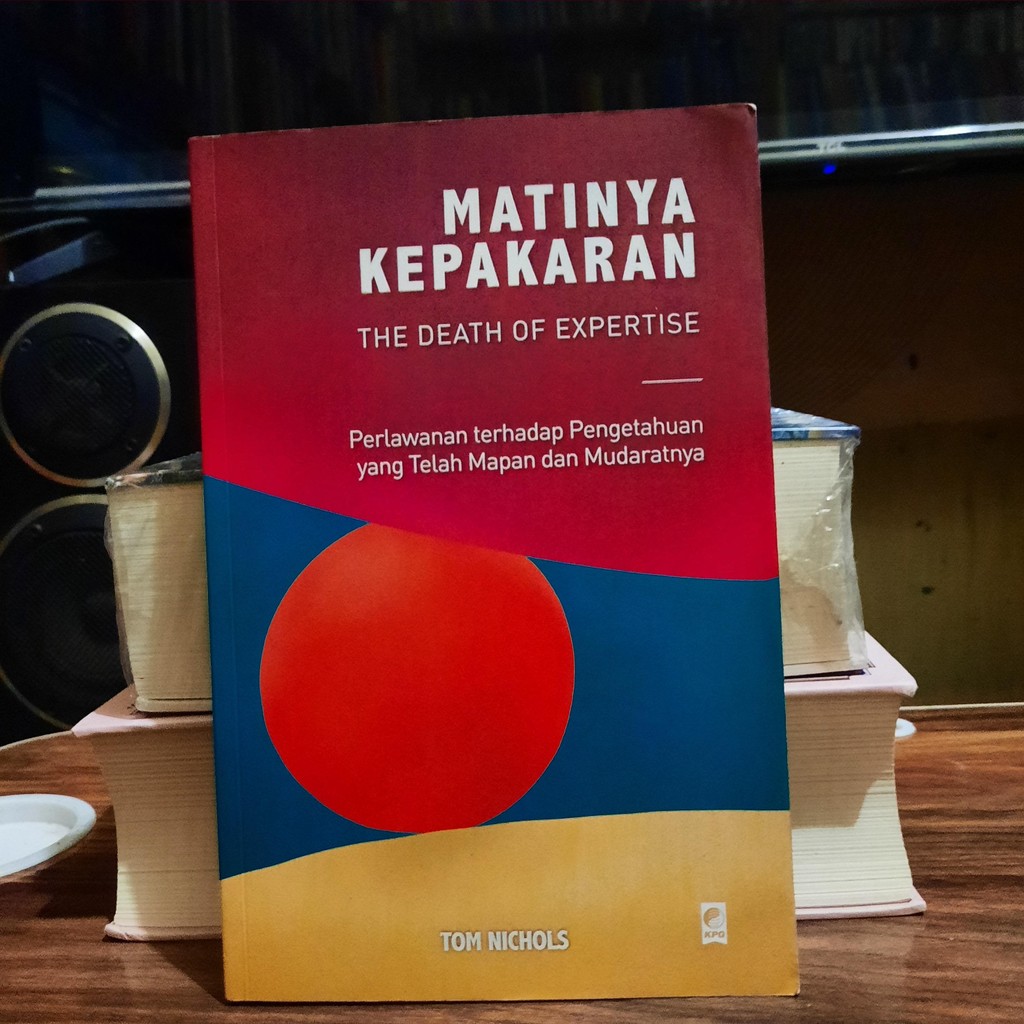 MATINYA KEPAKARAN: THE DEATH OF EXPERTISE - Perlawanan terhadap Pengetahuan yang Telah Mapan dan Mud
