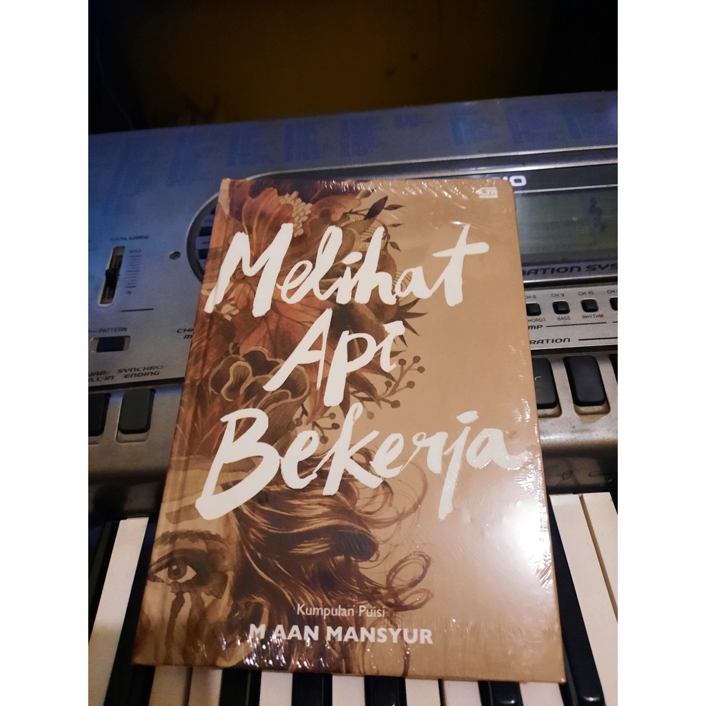 Melihat Api Bekerja: Kumpulan Puisi by M. Aan Mansyur Hard Cover
