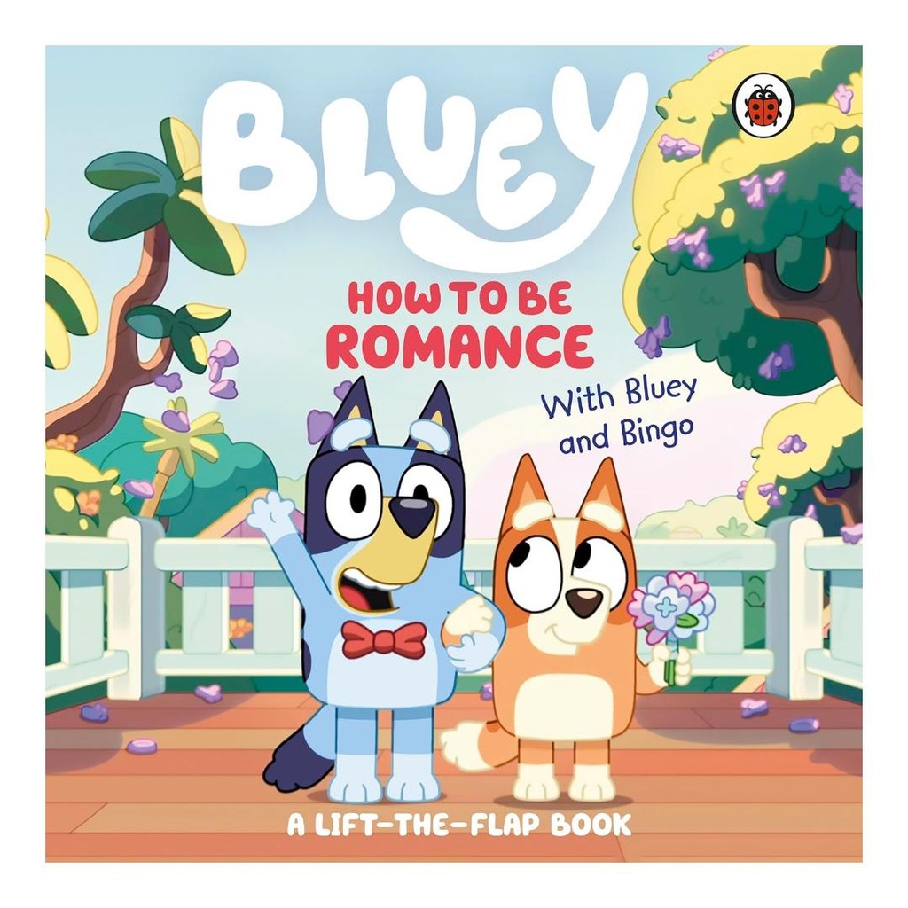 Bluey: How to be Romance: A Lift-the-Flap Book Board book – Lift the flap (HC) by Bluey