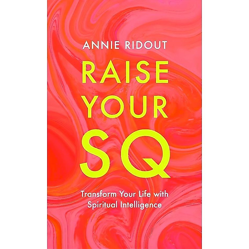 RAISE YOUR SQ: TRANSFORM YOUR LIFE WITH SPIRITUAL INTELLIGENCE