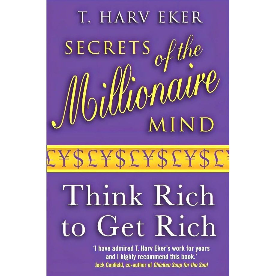 SECRETS OF THE MILLIONAIRE MIND: THINK RICH TO GET RICH