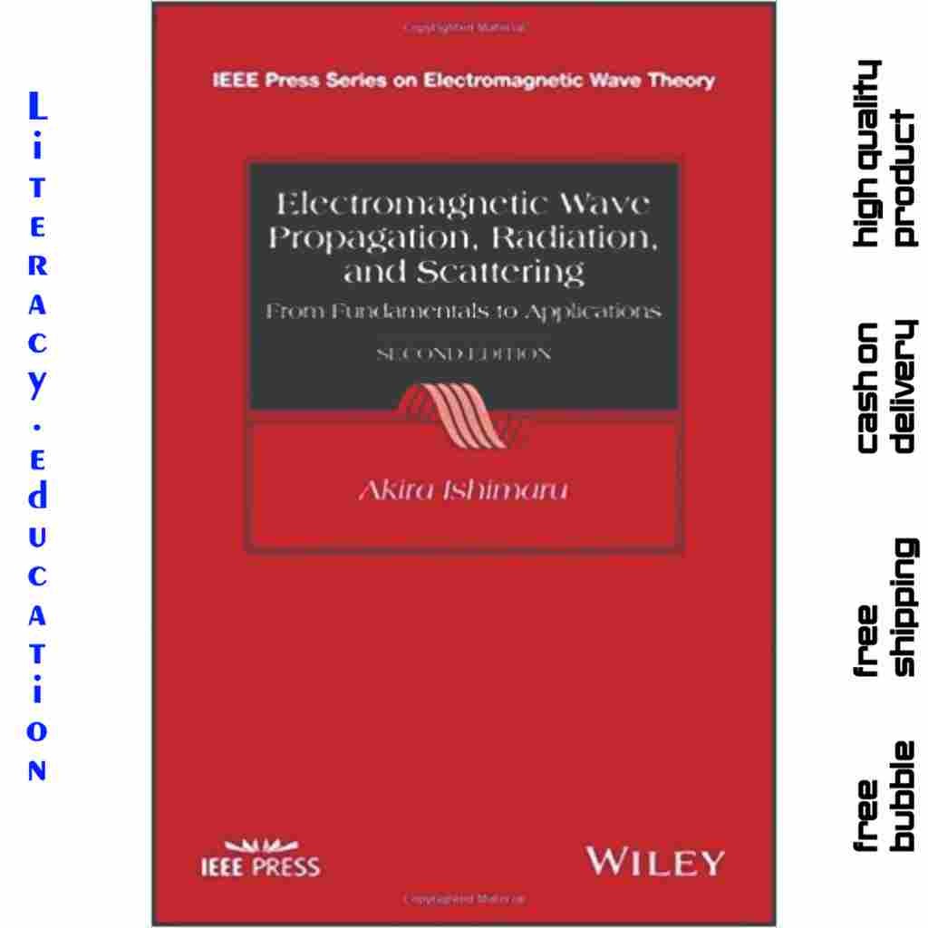 ELECTROMAGNETIC WAVE PROPAGATIONM RADIATION, AND SCATTERING FROM FUNDAMENTALS TO APPLICATION SECOND 