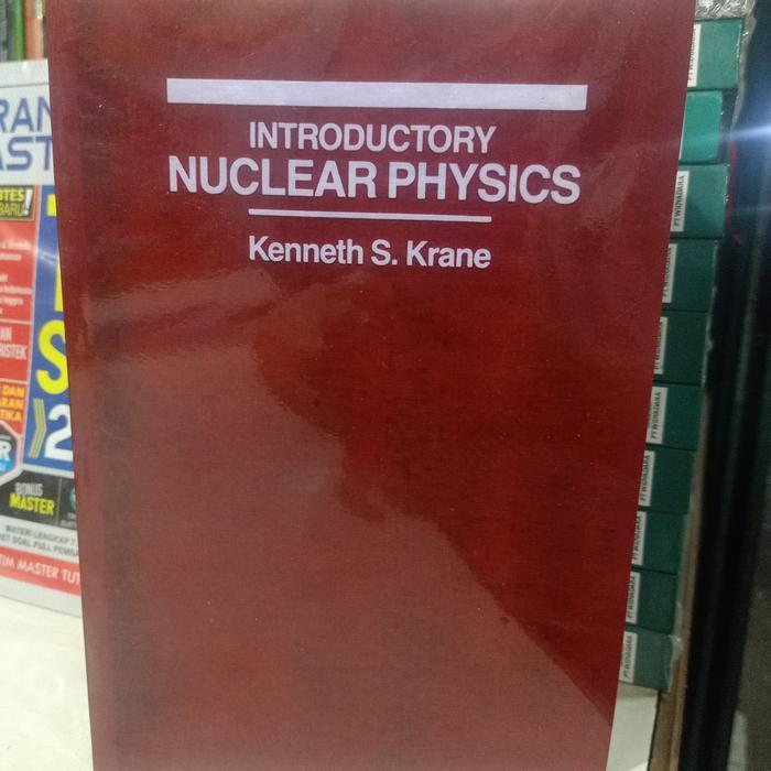 Introductory nuclear physics Kenneth S. Krane