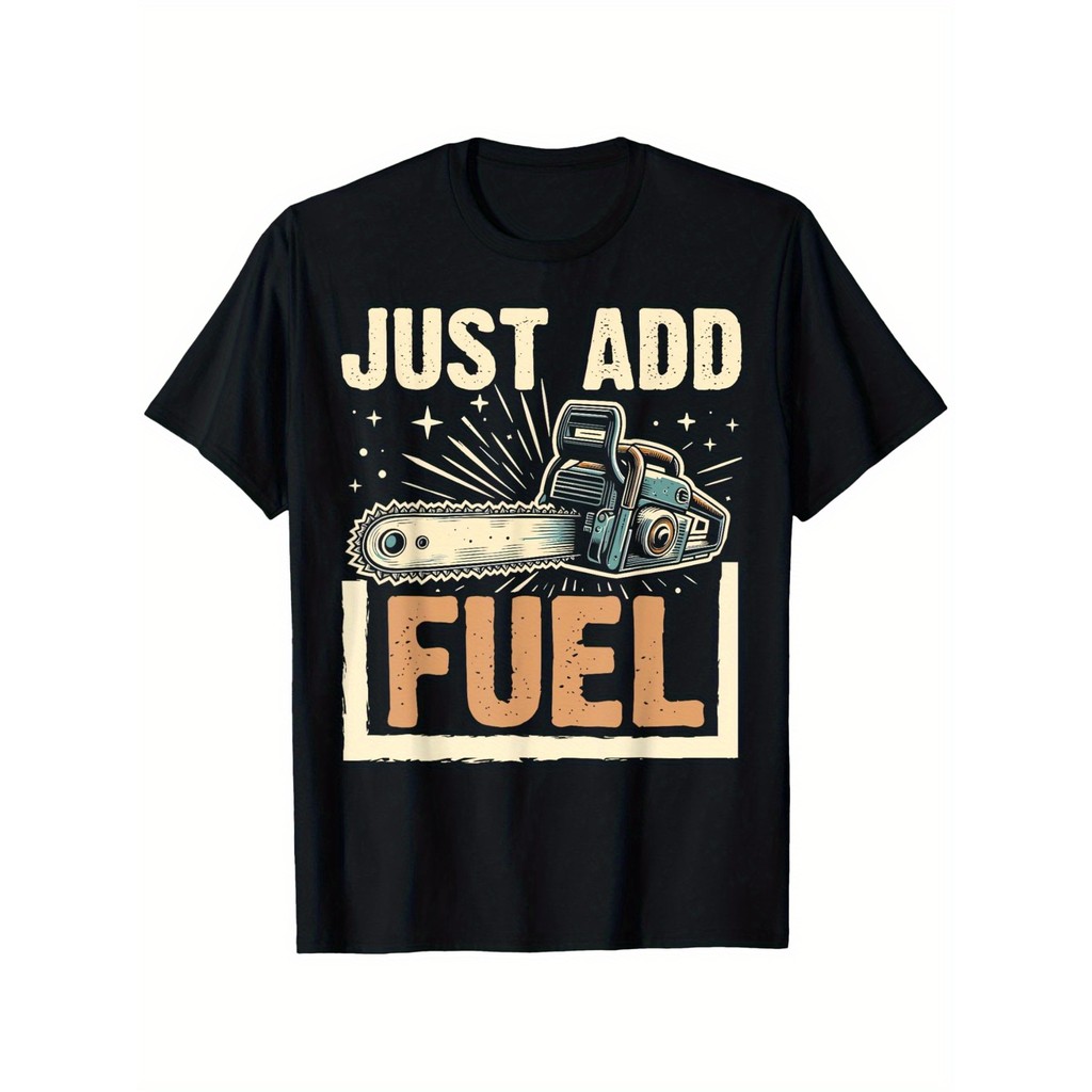 Kaos Pria Just Add Fuel Gergaji Mesin Desain Bold Katun 180gsm Casual S-XXXL