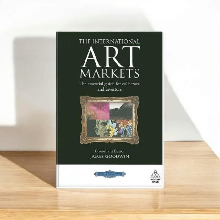The International Art Markets: The Essential Guide for Collectors and Investors - James Goodwin