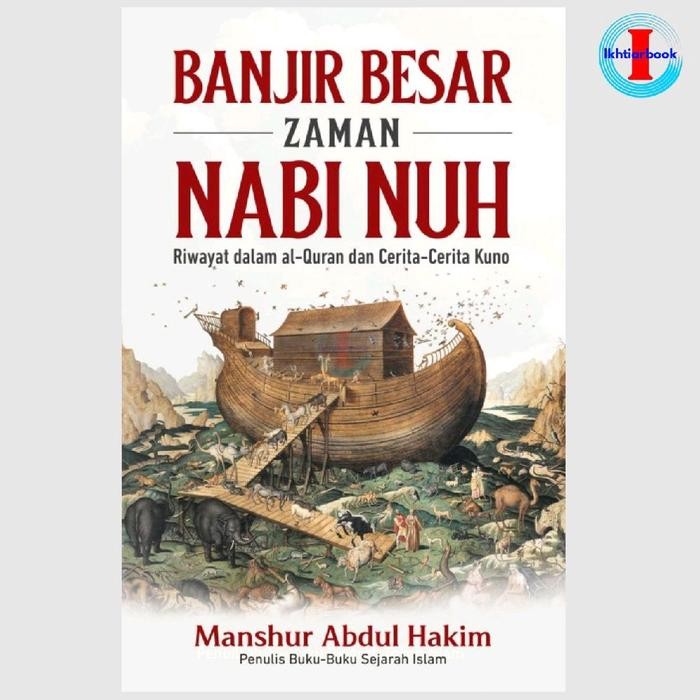Buku Banjir Besar Zaman Nabi Nuh: Riwayat dalam al-Quran dan Cerita-Cerita Kuno - Manshur Abdul Haki