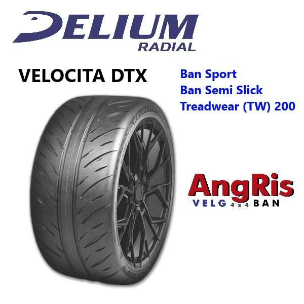 Ban Delium Velocita DTX 245 40 R18 Ban Ring18 Mobil Sport RACING BALAP SEMI SLICK ( Bukan Nankang AR