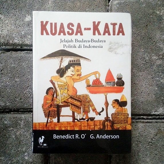 KUASA KATA : JELAJAH BUDAYA BUDAYA POLITIK DI INDONESIA - BENEDICT ANDERSON