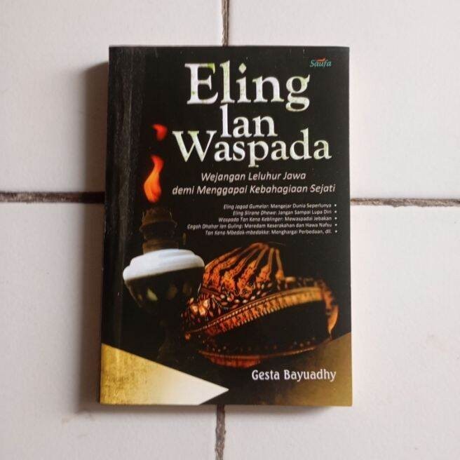 Buku ELING LAN WASPADA WEJANGAN LELUHUR JAWA DEMI MENGGAPAI KEBAHAGIAAN SEJATI by Gesta Bayuadhy Ori