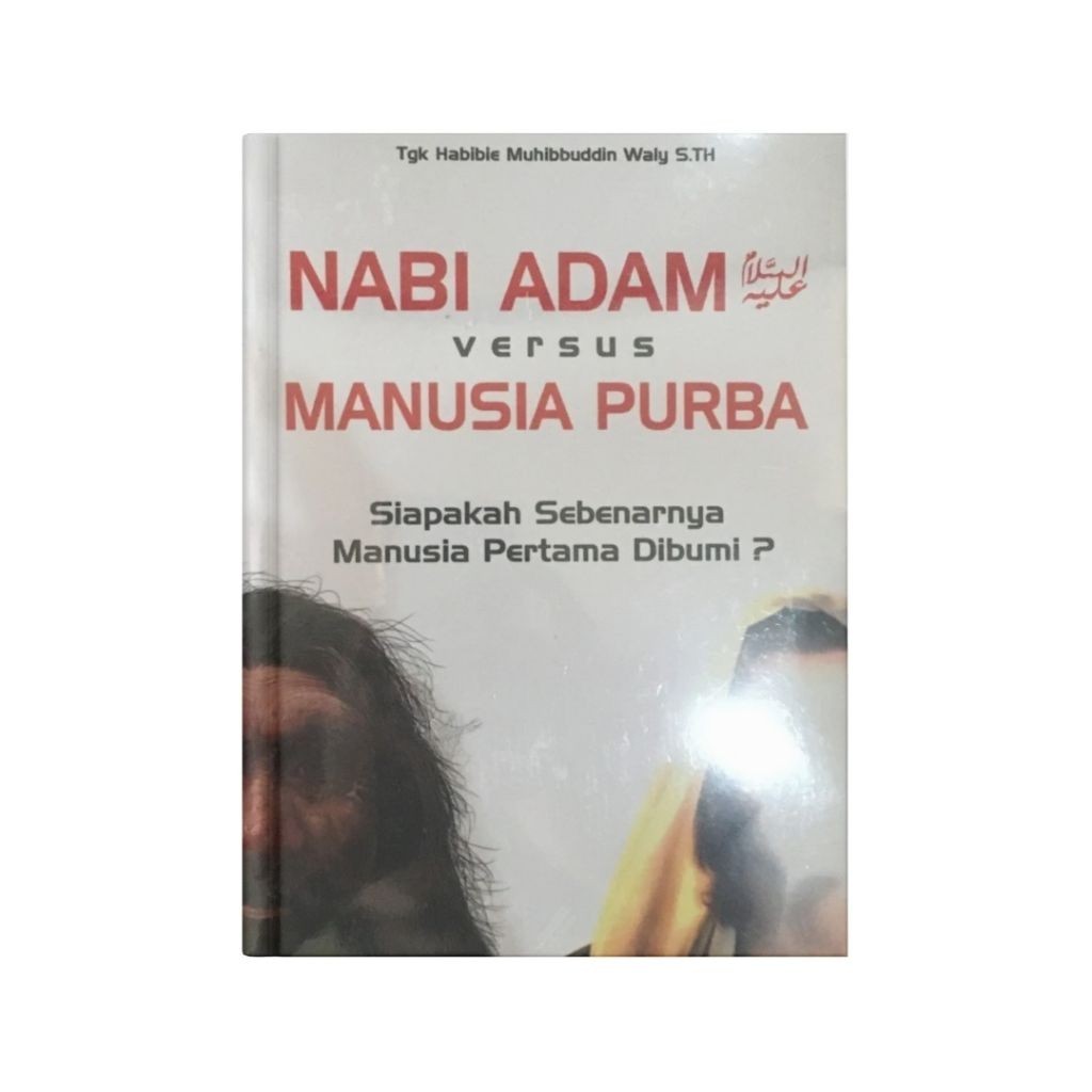 Buku Nabi Adam Versus Manusia Purba Siapakah Sebenarnya Manusia Pertama Dibumi | Al Waliyah Publishi