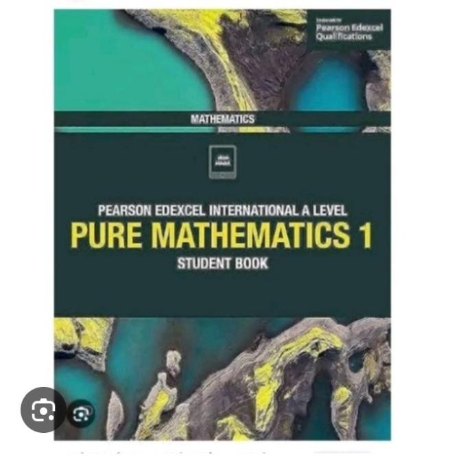 

PEARSON EDEXCEL INTERNATIONAL A LEVEL PURE MATHEMATICS 1 STUDENT BOOK