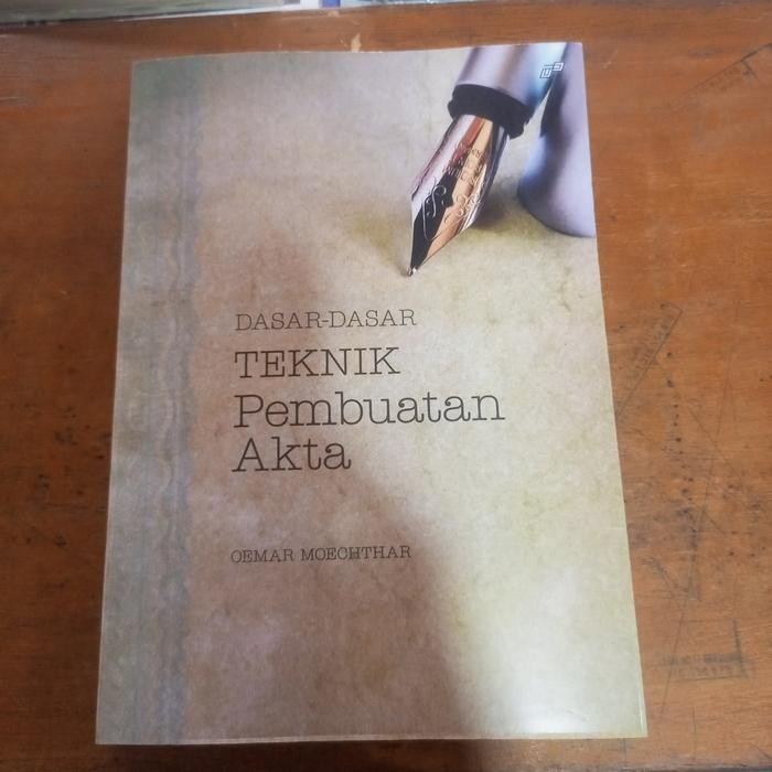 DASAR-DASAR TEKNIK Pembuatan Akta OEMAR MOECHTAR