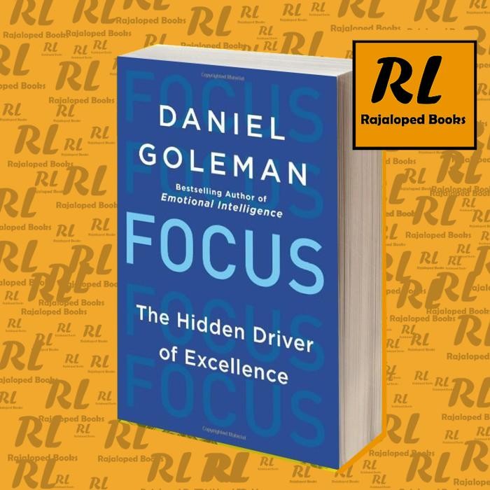 Focus: The Hidden Driver of Excellence Daniel Goleman