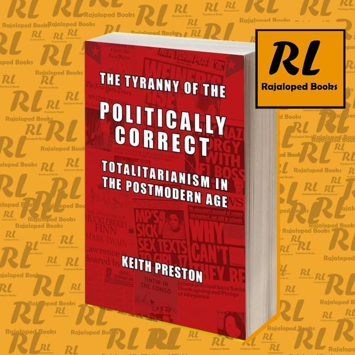 The Tyranny of the Politically Correct: Totalitarianism in the Postmod