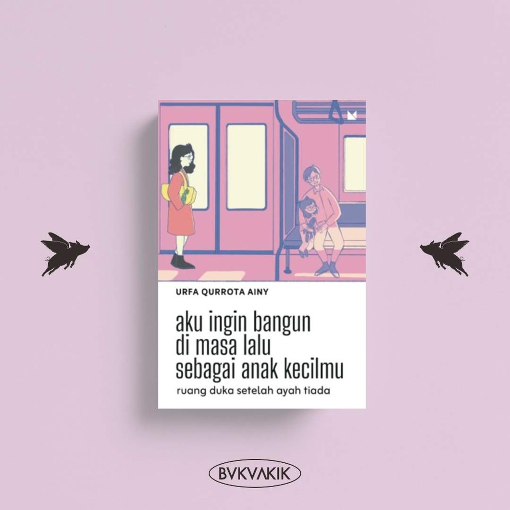 Aku Ingin Bangun Di Masa Lalu Sebagai Anak Keecilmu - Urfa Qurrota Ainy
