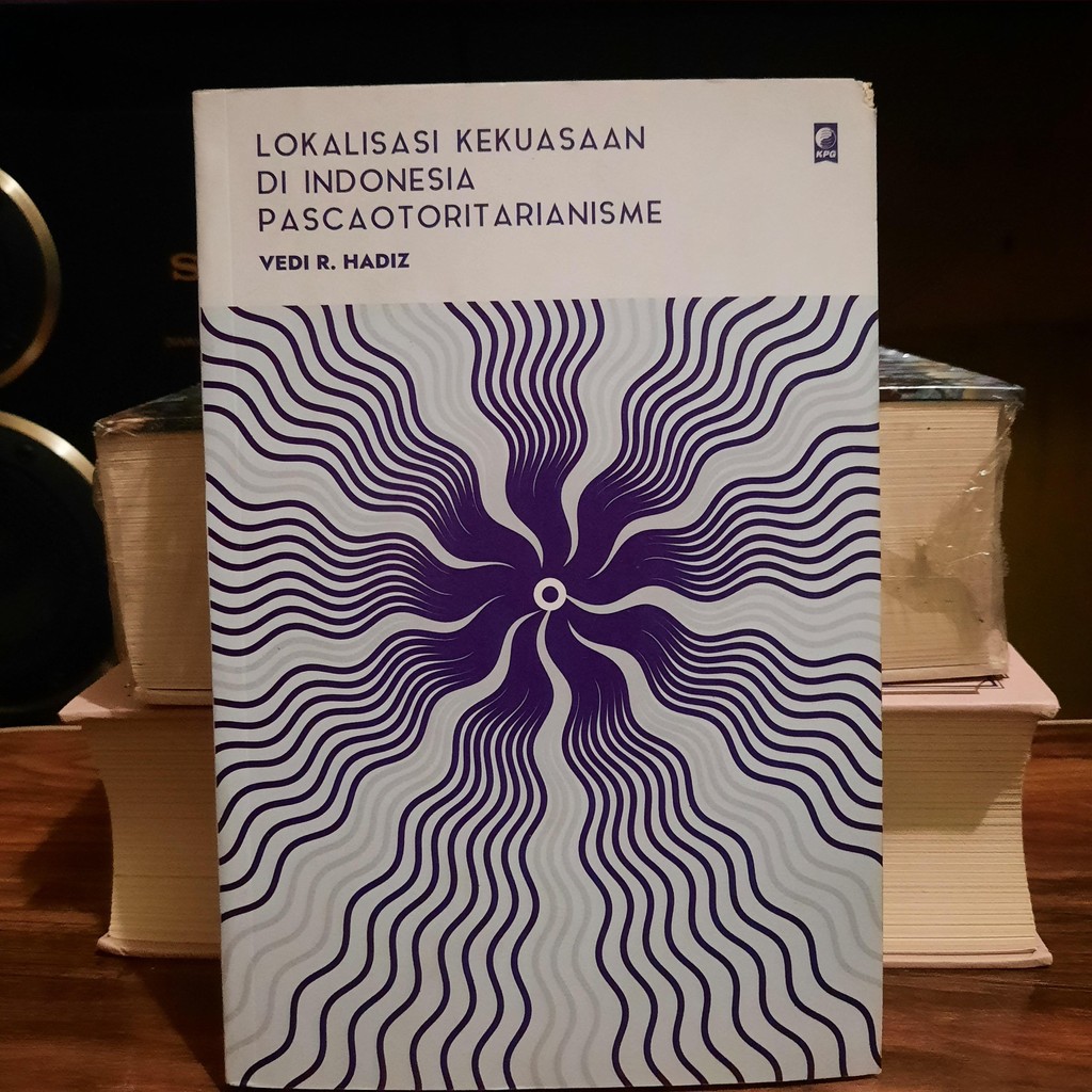 LOKALISASI KEKUASAAN DI INDONESIA PASCAOTORITARIANISME-VEDI R. HADIZ