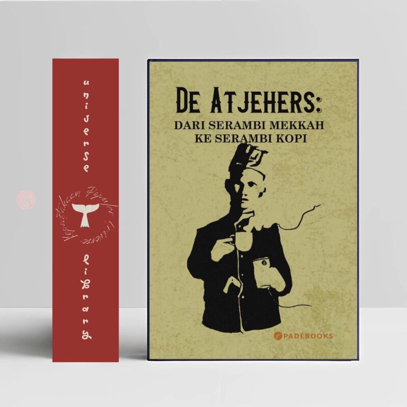 Buku De Atjehers Dari Serambi Mekkah ke Serambi Kopi | Padebooks | Maktabah Siddiqi
