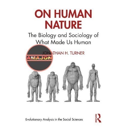 On Human Nature: The Biology and Sociology of What Made Us Human Jonathan H. Turner