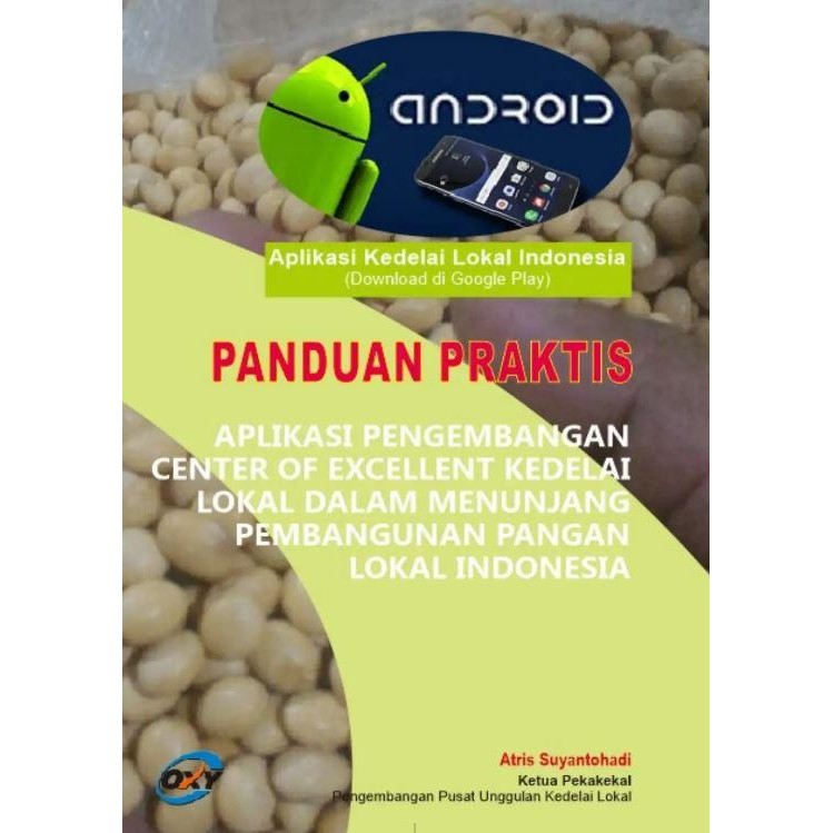 BUKU PANDUAN PRAKTIS: APLIKASI PENGEMBANGAN CENTER OF EXCELLENT KEDELAI LOKAL DALAM MENUNJANG PEMBAN