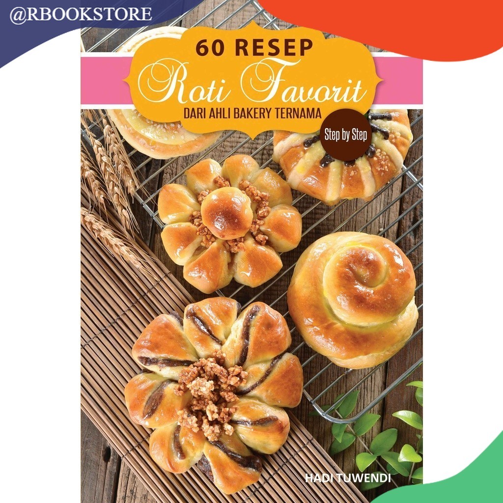 Buku masakan STEP BY STEP 60 RESEP ROTI DARI AHLI BAKERY TERNAMA - HADI TUWENDI