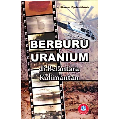 Berburu Uranium di Belantara Kalimantan      Ir. Slamet Djokolelono
