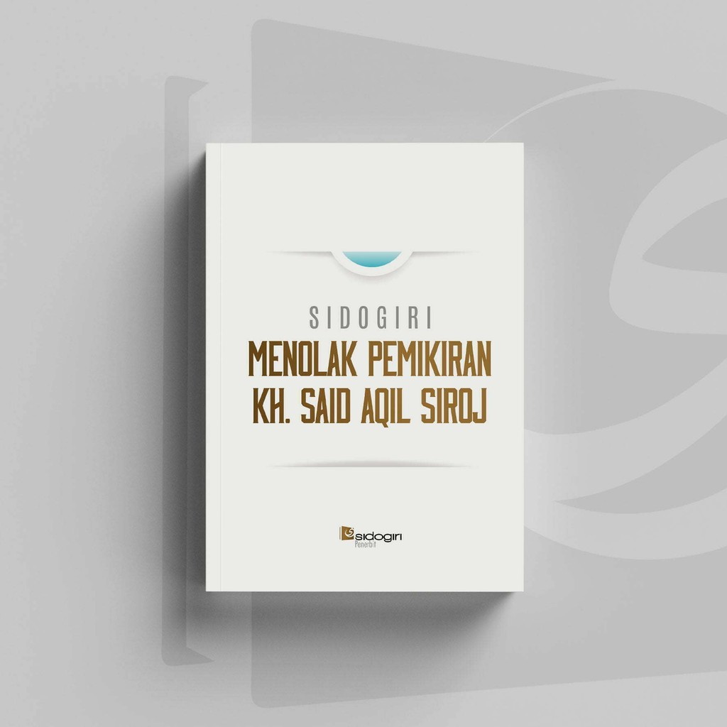Sidogiri Menolak Pemikiran KH. Said Aqil Siroj - Tim Pustaka Sidogiri