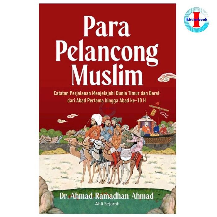 Buku Para Pelancong Muslim: Catatan Perjalanan Menjelajahi Dunia Timur dan Barat dari Abad Pertama h