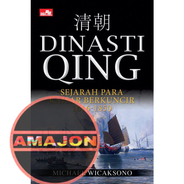 Dinasti Qing: Sejarah Para Kaisar Berkuncir 1616-1850 Michael Wicaksono