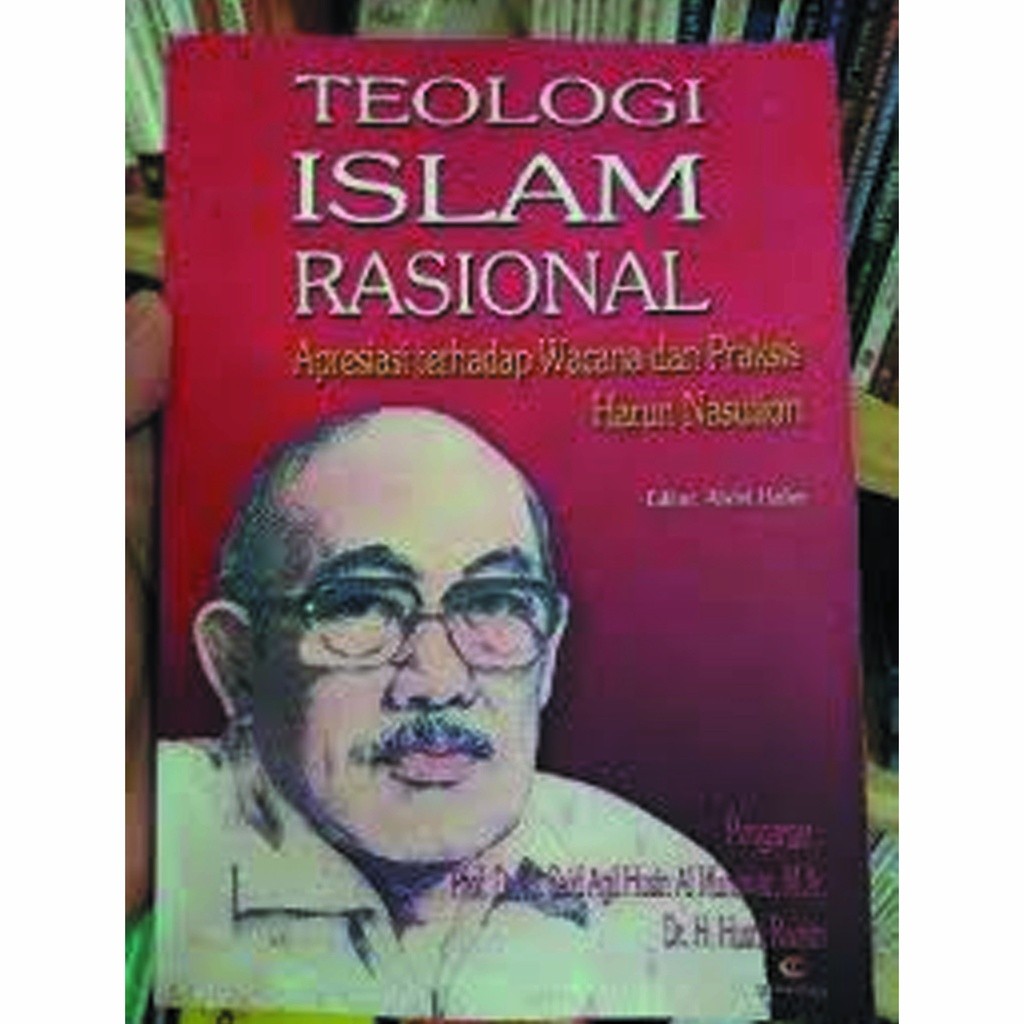 TEOLOGI ISLAM RASIONAL - Apresiasi Terhadap Wacana & Praksis Harun Nasution, ABDUL HAMID