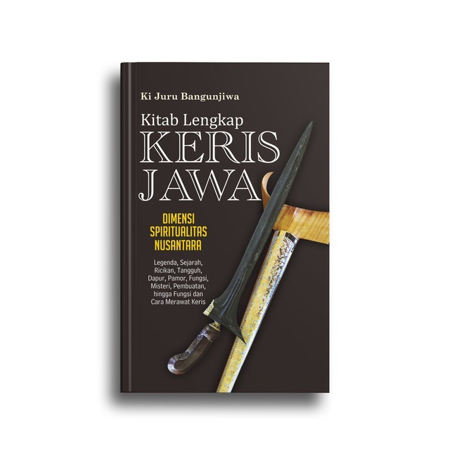 Buku Kitab Lengkap Keris Jawa Dimensi Spiritualitas Nusantara Ki Juru Bangunjiwa