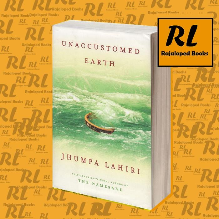 Unaccustomed Earth  Jhumpa Lahiri