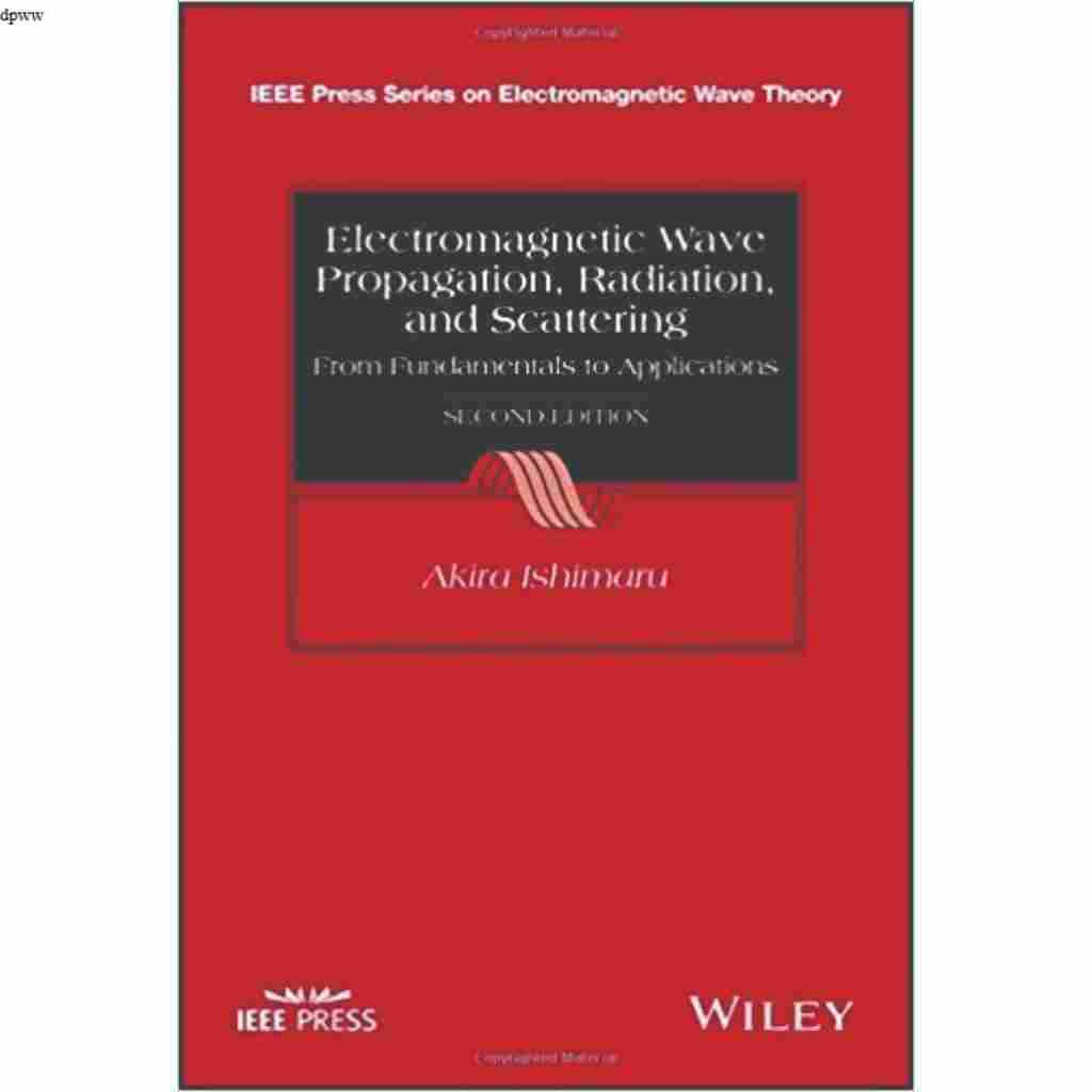 ELECTROMAGNETIC WAVE PROPAGATIONM RADIATION, AND SCATTERING FROM FUNDAMENTALS TO APPLICATION SECOND 