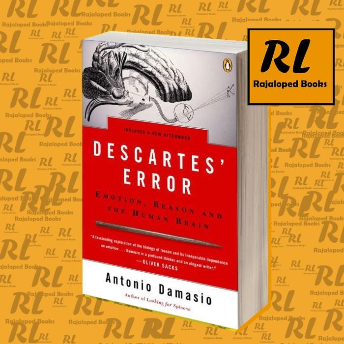 Descartes' Error: Emotion, Reason, and the Human Brain Anthony Damasio