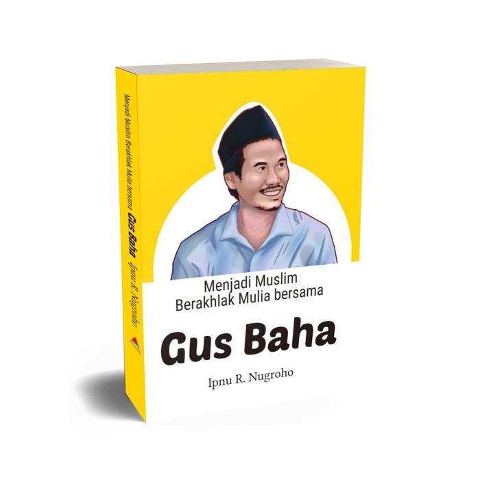 BUKU Menjadi Muslim Berakhlak Mulia Bersama Gus Baha-Ipnu R. Nugroho - GUS BAHA