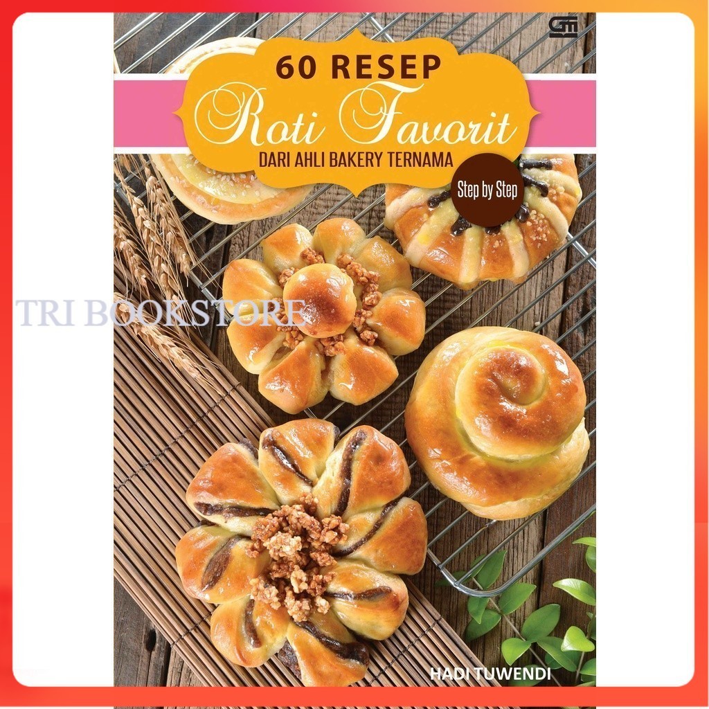 Buku masakan STEP BY STEP 60 RESEP ROTI DARI AHLI BAKERY TERNAMA - HADI TUWENDI