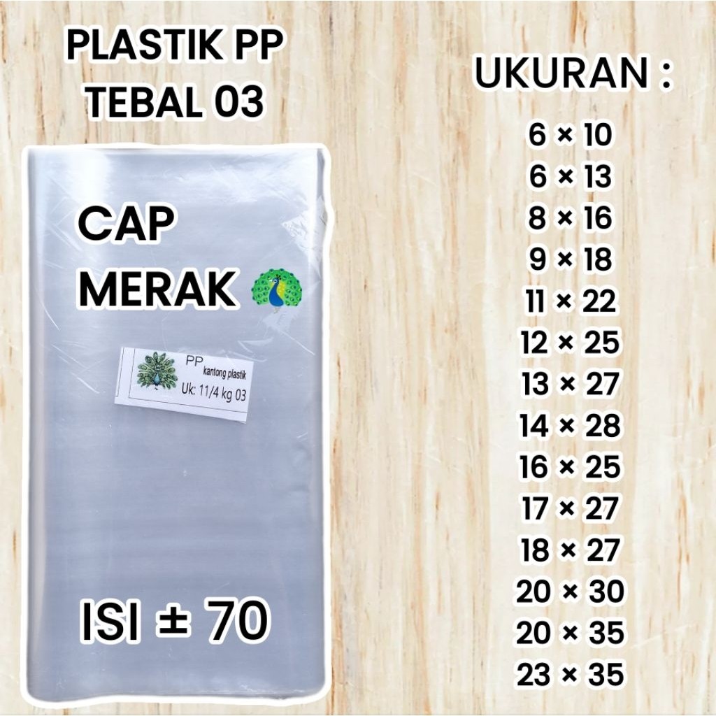 Plastik PP TEBAL 03 Cap Merak Ukuran 6x10 6x13 8x16 9x18 11x22 12x25 13x27 14x28 16x25 17x27 18x27 2