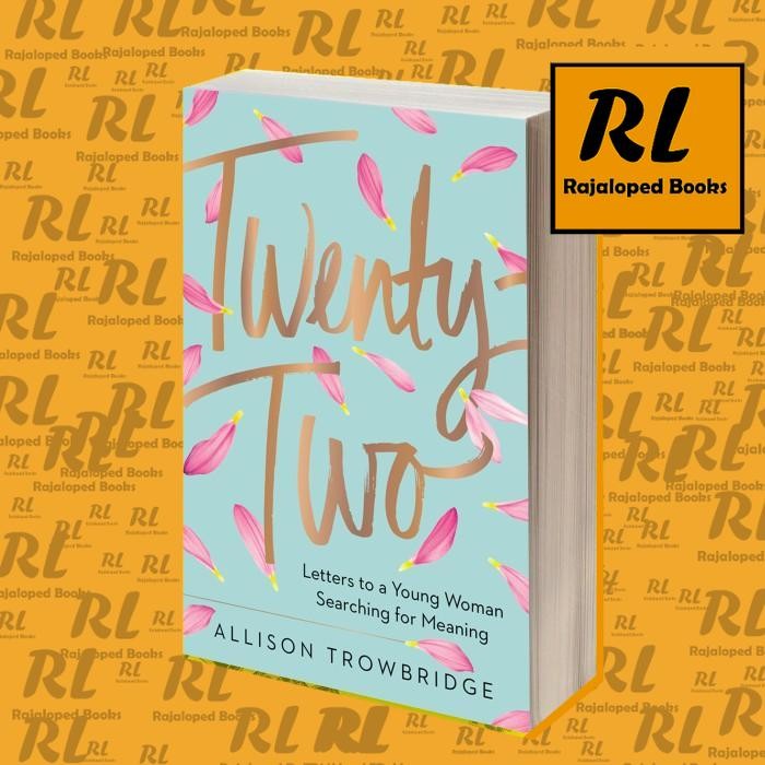 Twenty-Two: Letters to a Young Woman Searching for Meaning Allison Tro