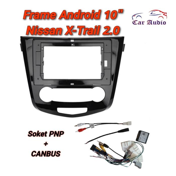 Frame Nissan X-Trail 10" Head Unit Android X-Trail 2000 cc CVJA