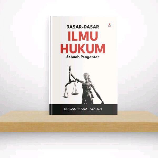 Buku Dasar-dasar Ilmu Hukum : Sebuah Pengantar - Bergas Prana Jaya, S.H. - Anak Hebat Indonesia