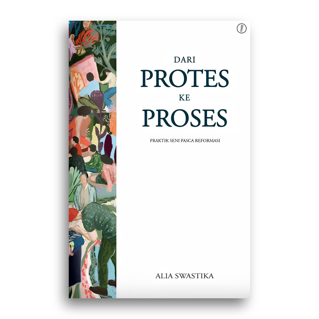 Buku Dari Protes Ke Proses Praktik Seni Pasca Reformasi Alia Swastika