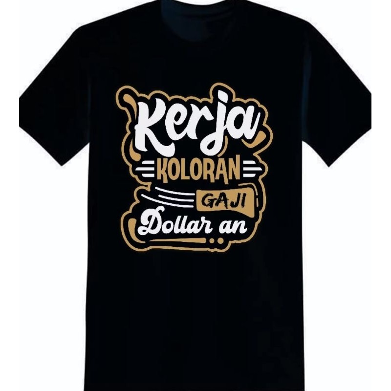 KAOS KATA2 VIRAL,KAOS OBLONG,KERJA KOLORAN GAJI DOLARAN
