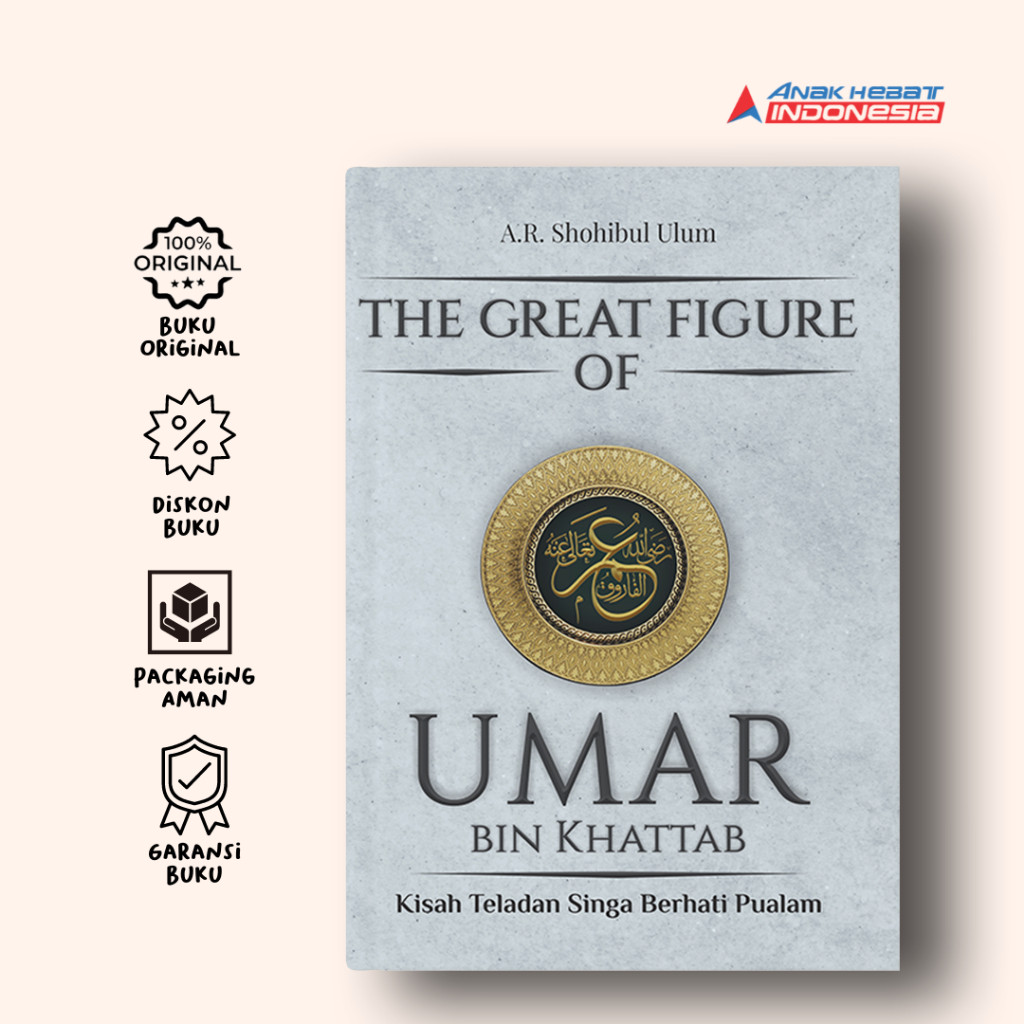 The Great Figure Of Umar Bin Khattab : Kisah Teladan Singa Berhati Pualam - A.r. Shohibul Ulum - Ana