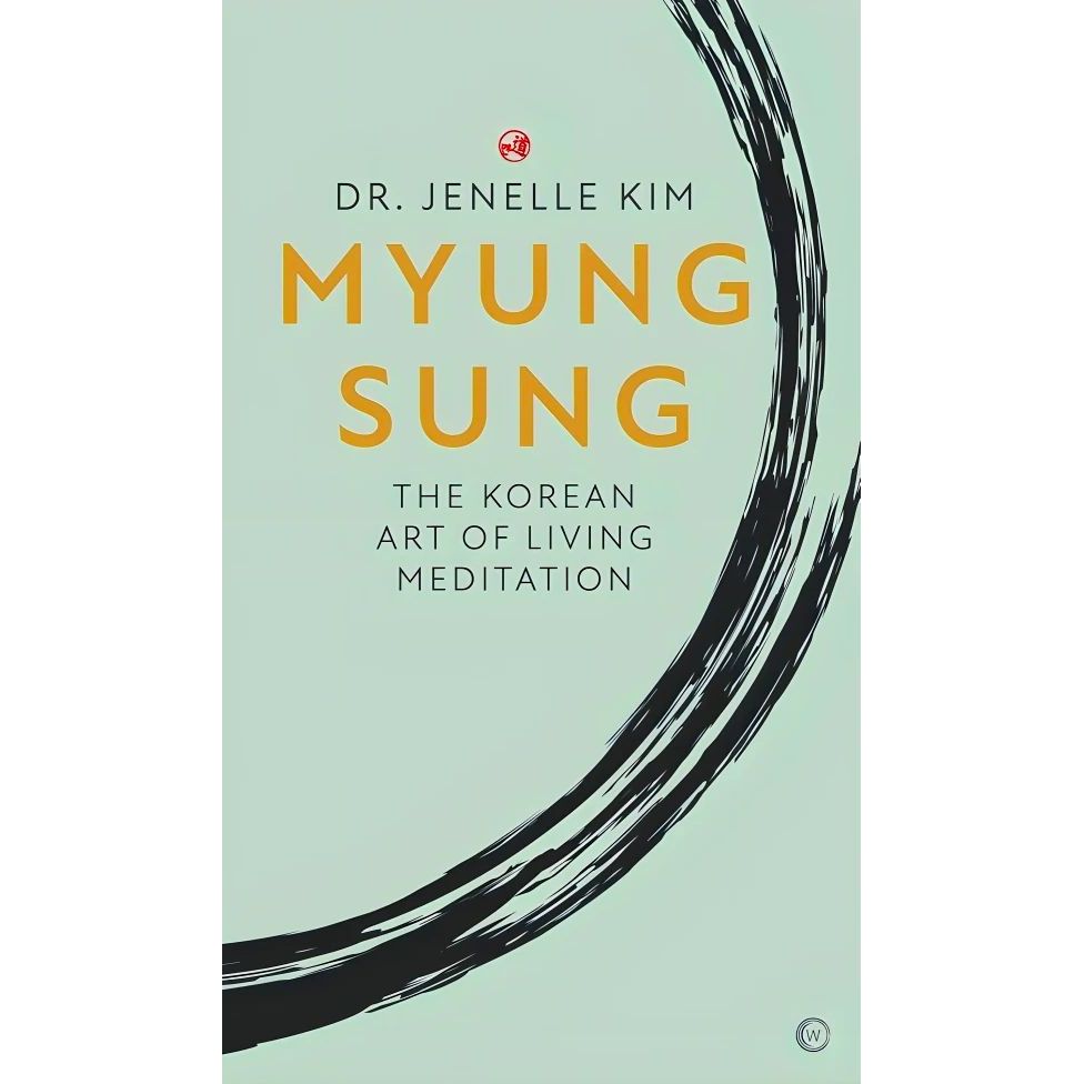 MYUNG SUNG: THE KOREAN ART OF LIVING MEDITATION