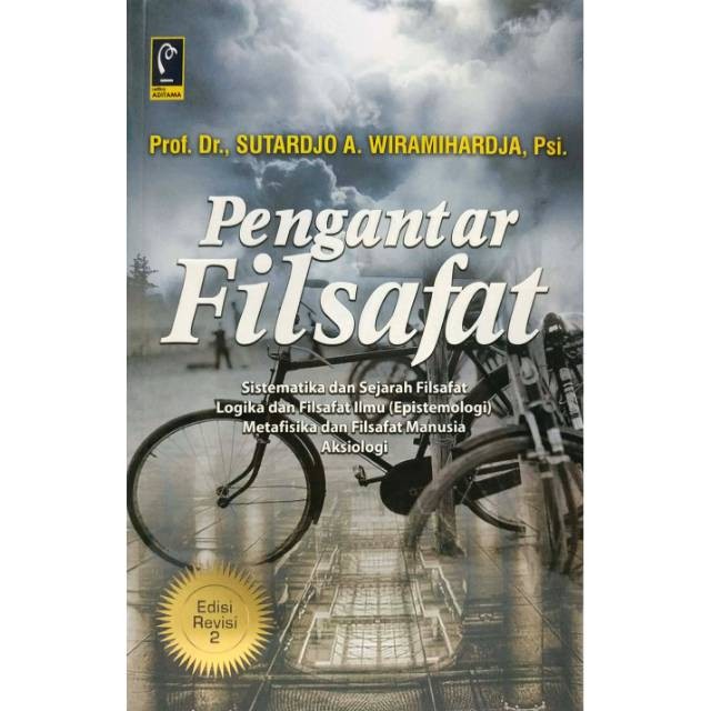 Pengantar Filsafat Sistematika dan Sejarah Filsafat  Logika dan Filsafat Ilmu Epistemologi Metafisik