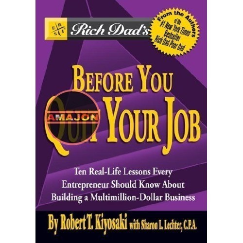 Rich Dad’s Before You Quit Your Job: 10 Real-Life Lessons Every Entrepreneur Should Know About Build
