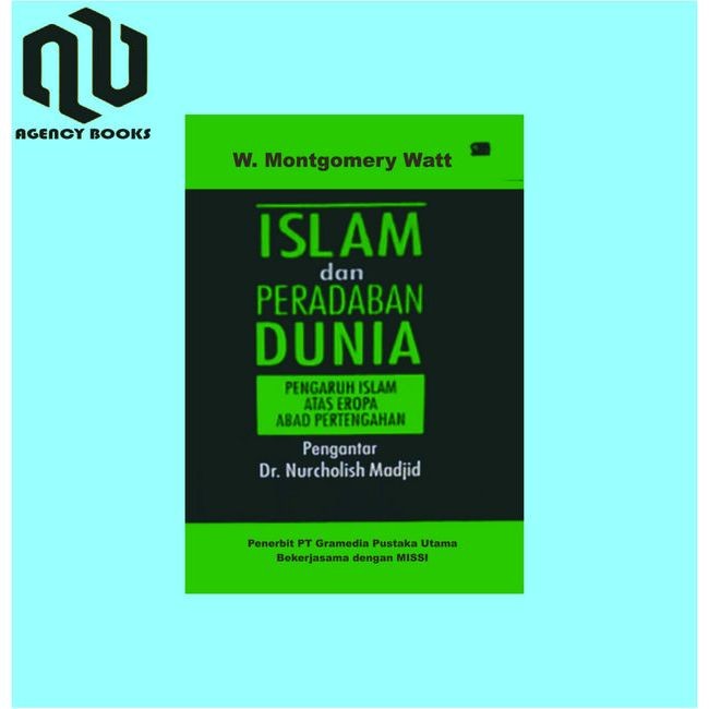 ISLAM DAN PERADABAN DUNIA: Pengaruh Islam Atas Eropa Abad Pertengahan - W. Montgomery Watt